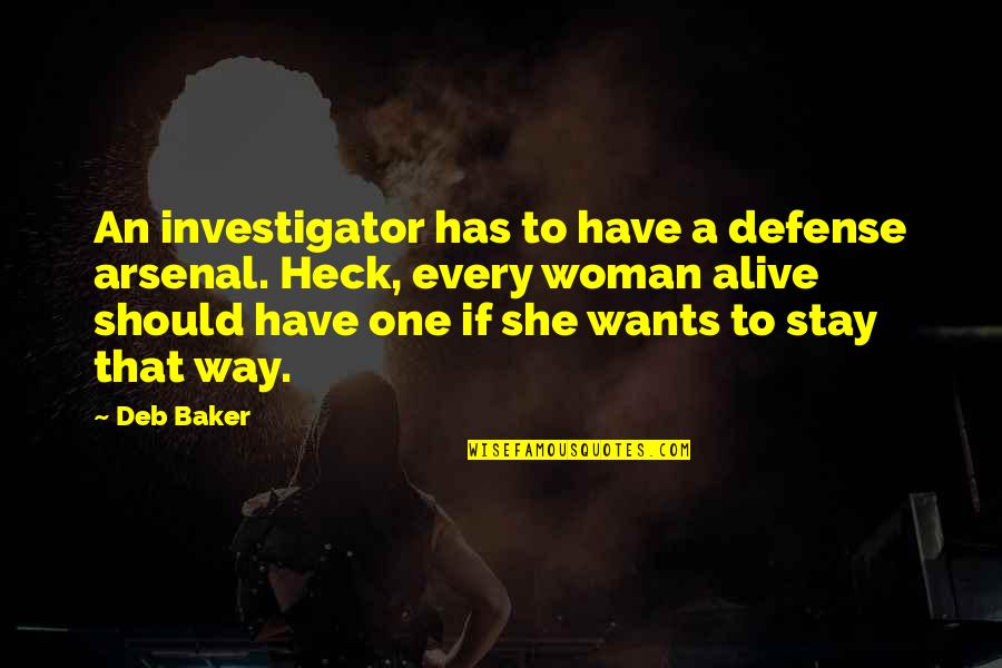 Self Defense Quotes By Deb Baker: An investigator has to have a defense arsenal.