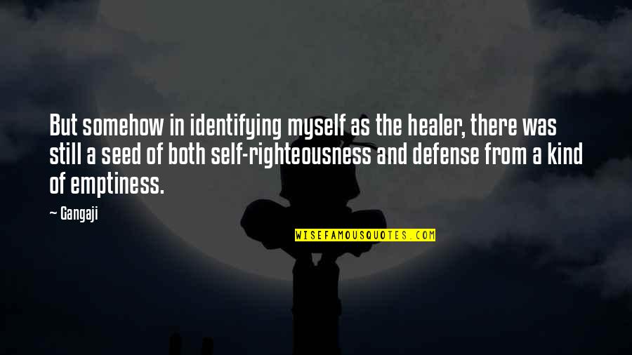 Self Defense Quotes By Gangaji: But somehow in identifying myself as the healer,