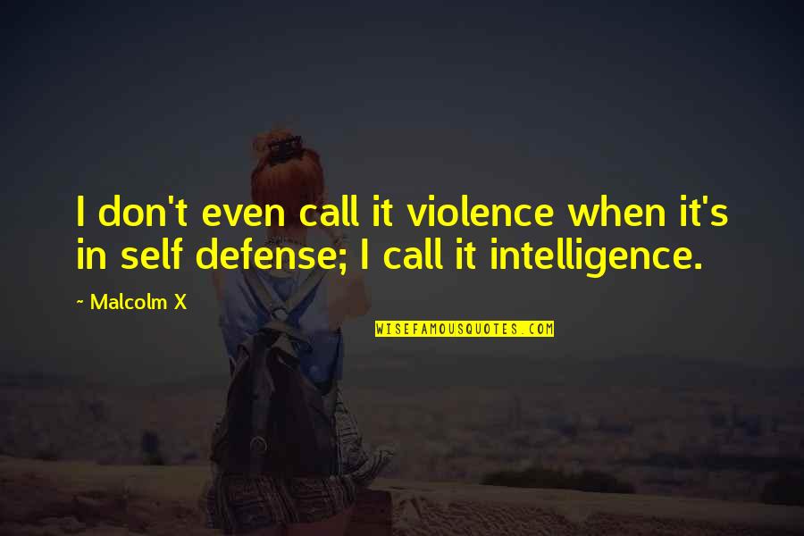 Self Defense Quotes By Malcolm X: I don't even call it violence when it's