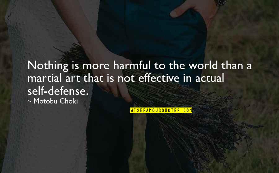 Self Defense Quotes By Motobu Choki: Nothing is more harmful to the world than
