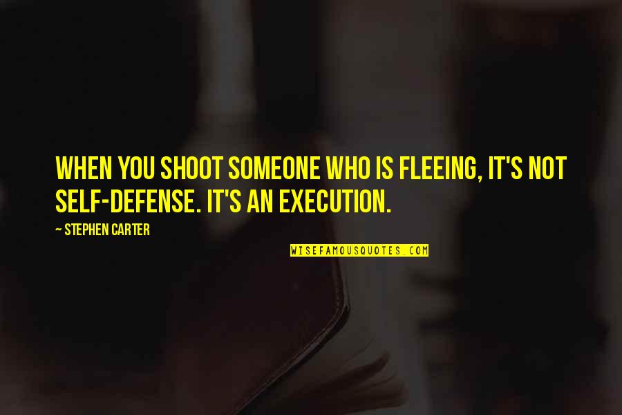 Self Defense Quotes By Stephen Carter: When you shoot someone who is fleeing, it's