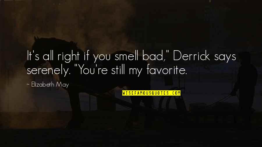 Self Defiance Quotes By Elizabeth May: It's all right if you smell bad," Derrick