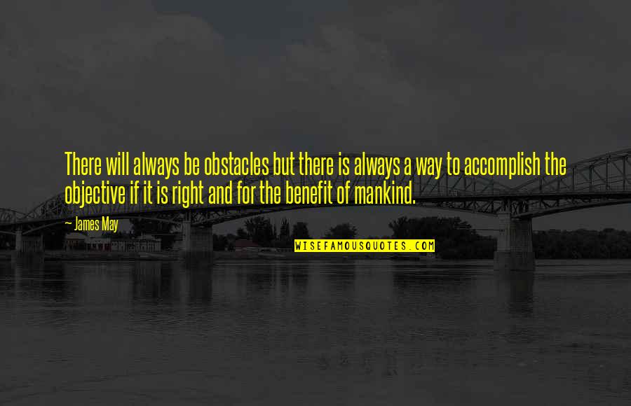 Self Defiance Quotes By James May: There will always be obstacles but there is Self Defiance Quotes By James May: There will always be obstacles but there is