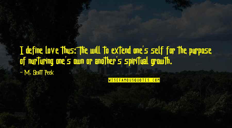 Self Define Quotes By M. Scott Peck: I define love thus: The will to extend