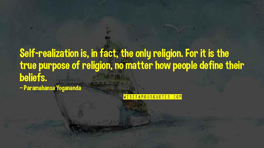 Self Define Quotes By Paramahansa Yogananda: Self-realization is, in fact, the only religion. For