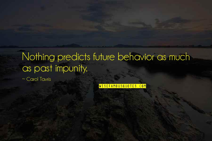Self Degrading Quotes By Carol Tavris: Nothing predicts future behavior as much as past
