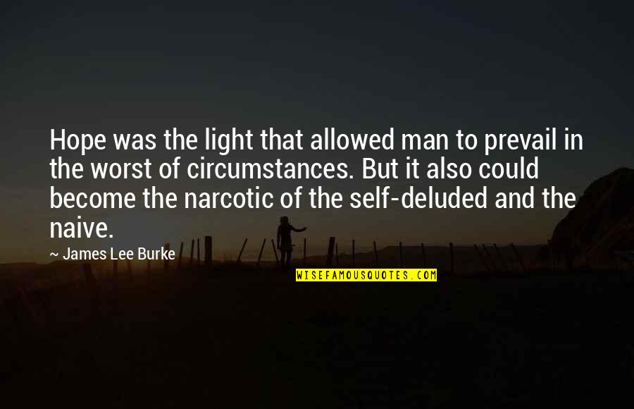 Self Deluded Quotes By James Lee Burke: Hope was the light that allowed man to