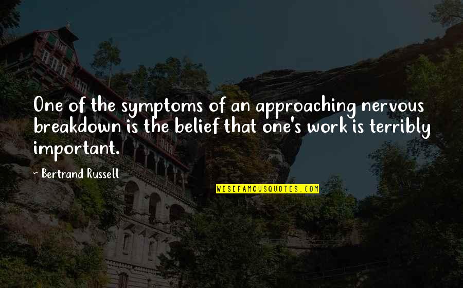 Self Delusions Quotes By Bertrand Russell: One of the symptoms of an approaching nervous