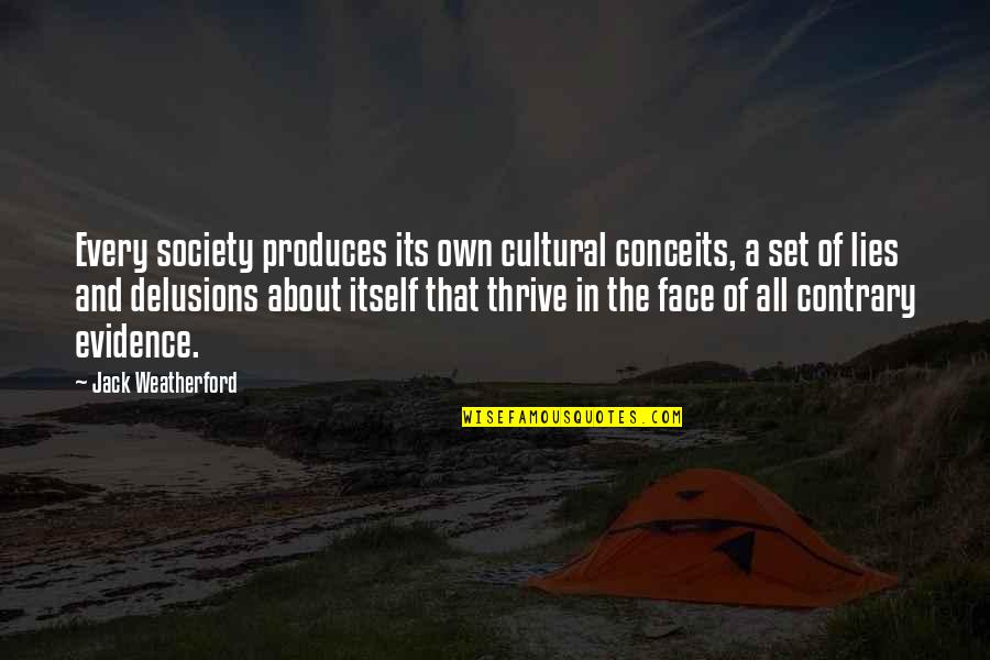 Self Delusions Quotes By Jack Weatherford: Every society produces its own cultural conceits, a