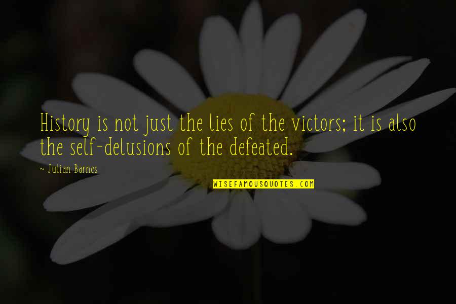 Self Delusions Quotes By Julian Barnes: History is not just the lies of the