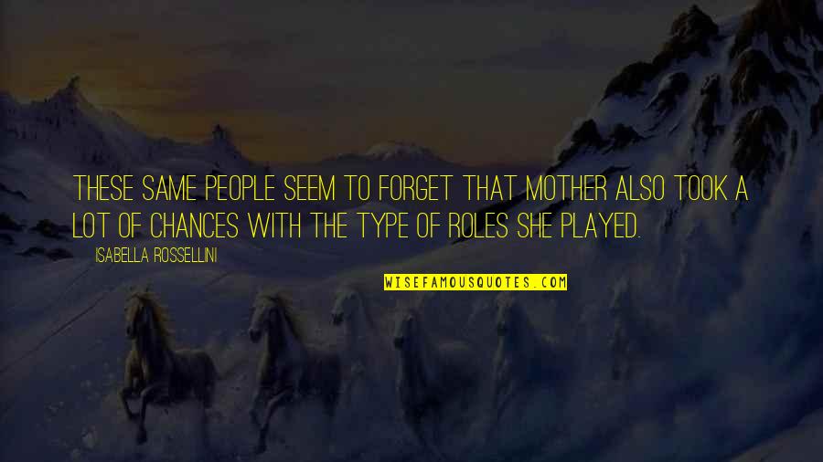 Self Demise Quotes By Isabella Rossellini: These same people seem to forget that mother