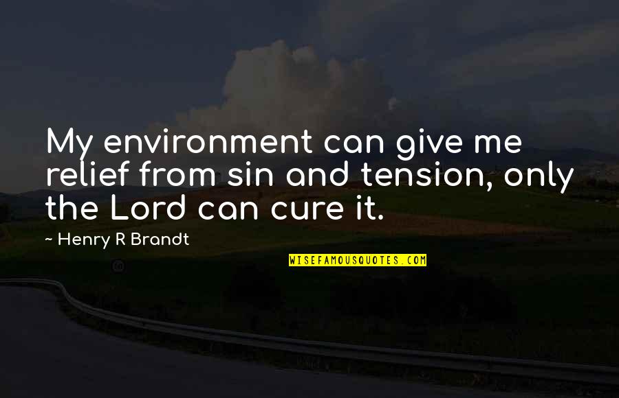 Self Denial In Tagalog Quotes By Henry R Brandt: My environment can give me relief from sin
