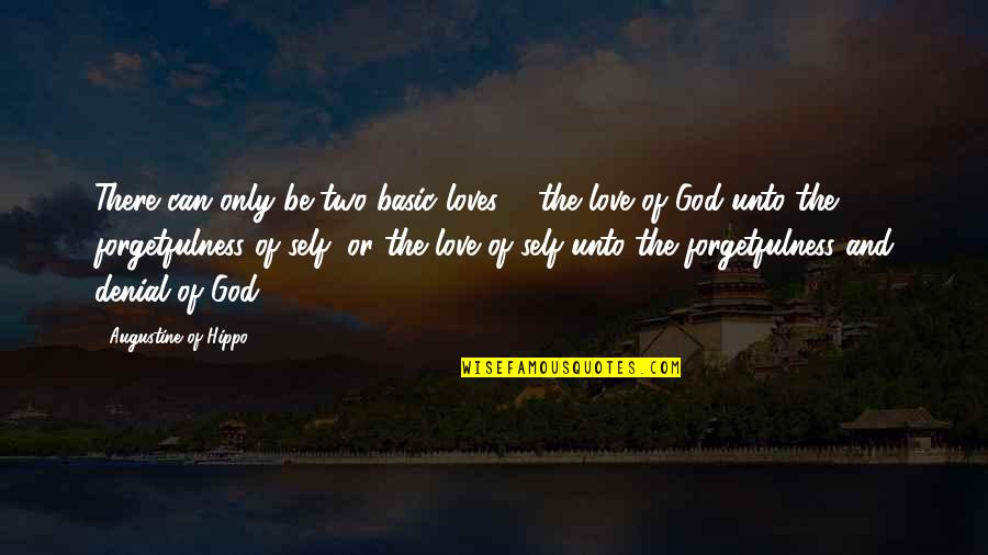 Self Denial Quotes By Augustine Of Hippo: There can only be two basic loves ...