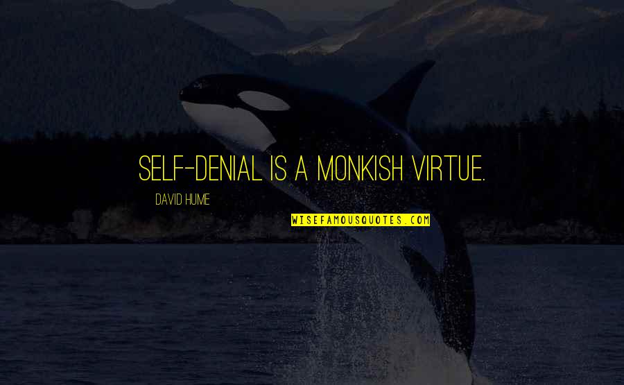 Self Denial Quotes By David Hume: Self-denial is a monkish virtue.