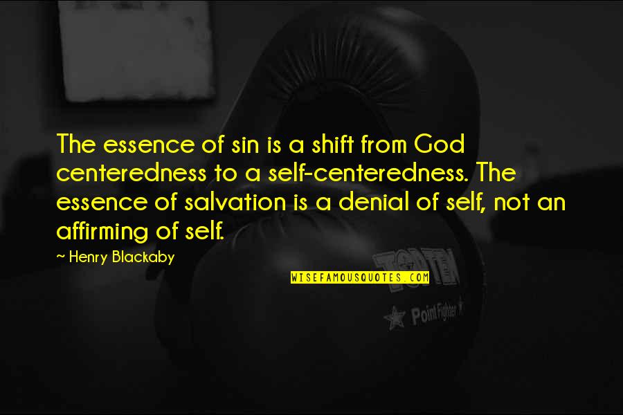 Self Denial Quotes By Henry Blackaby: The essence of sin is a shift from