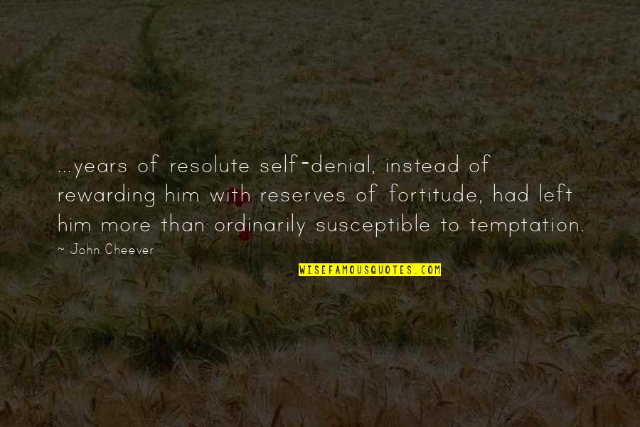 Self Denial Quotes By John Cheever: ...years of resolute self-denial, instead of rewarding him