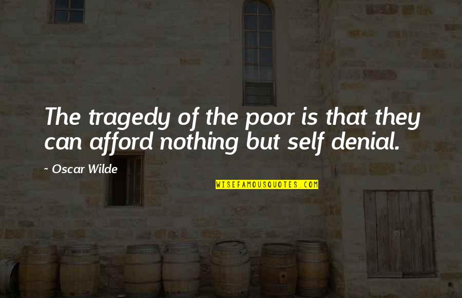 Self Denial Quotes By Oscar Wilde: The tragedy of the poor is that they