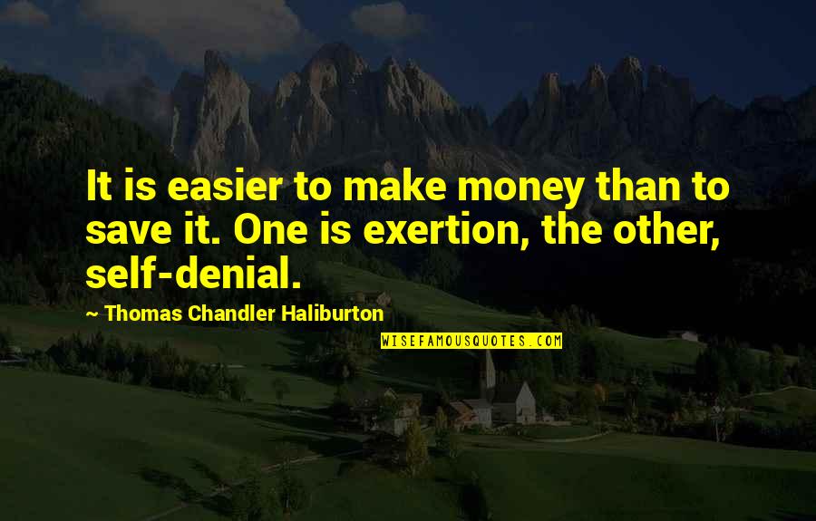 Self Denial Quotes By Thomas Chandler Haliburton: It is easier to make money than to