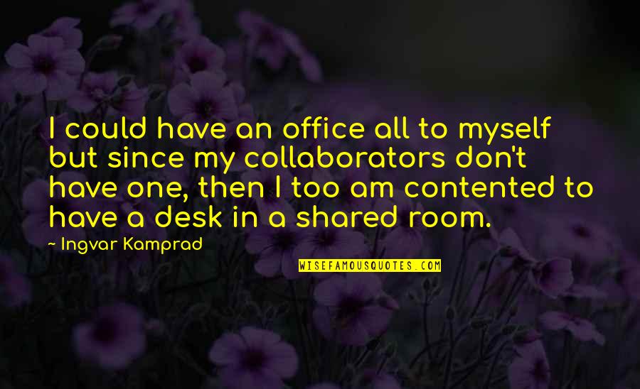 Self Denial Synonyms Quotes By Ingvar Kamprad: I could have an office all to myself