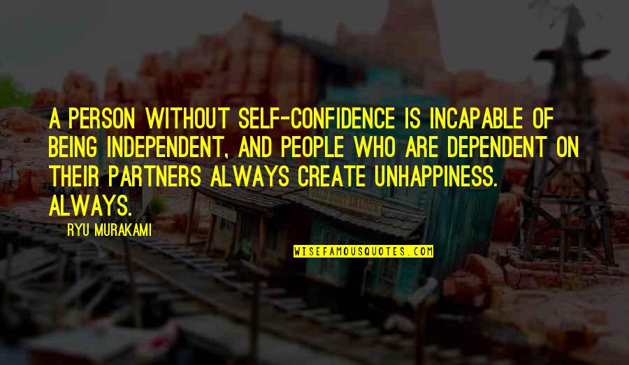 Self Dependent Quotes By Ryu Murakami: A person without self-confidence is incapable of being