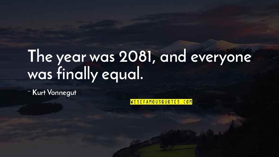 Self Deprecating Humor Quotes By Kurt Vonnegut: The year was 2081, and everyone was finally