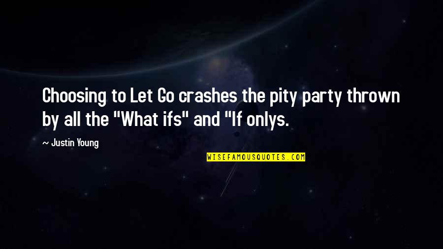 Self Depression Quotes By Justin Young: Choosing to Let Go crashes the pity party