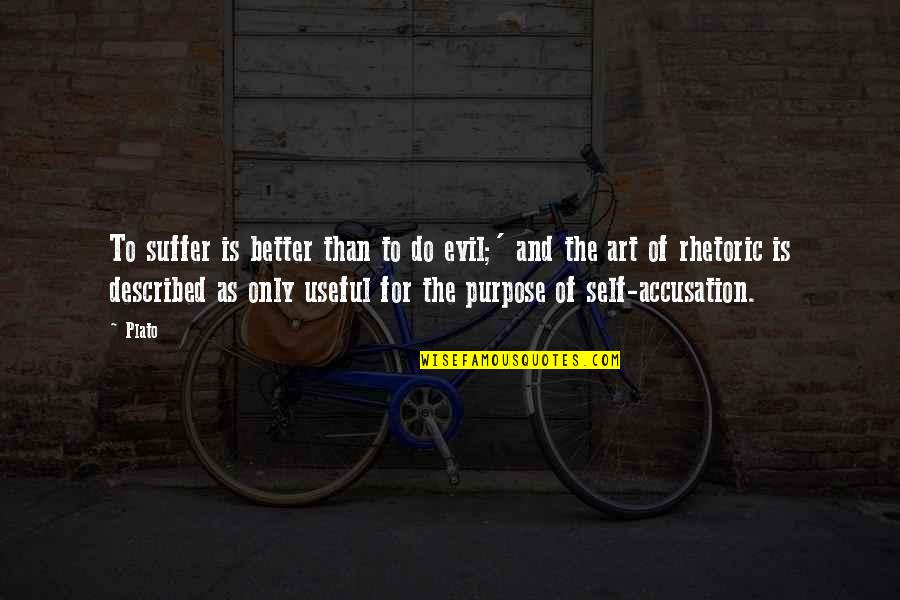 Self Described Quotes By Plato: To suffer is better than to do evil;'