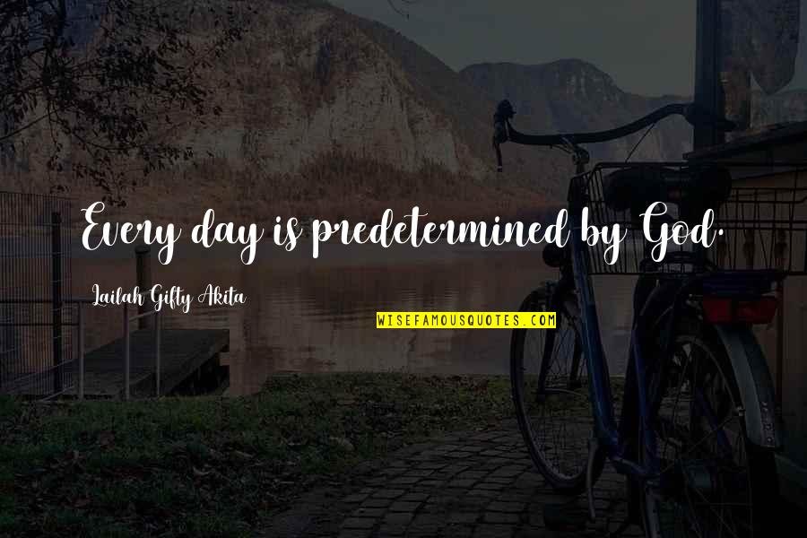 Self Destiny Quotes By Lailah Gifty Akita: Every day is predetermined by God. Self Destiny Quotes By Lailah Gifty Akita: Every day is predetermined by God.