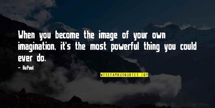Self Destiny Quotes By RuPaul: When you become the image of your own Self Destiny Quotes By RuPaul: When you become the image of your own