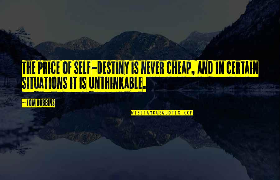 Self Destiny Quotes By Tom Robbins: The price of self-destiny is never cheap, and Self Destiny Quotes By Tom Robbins: The price of self-destiny is never cheap, and