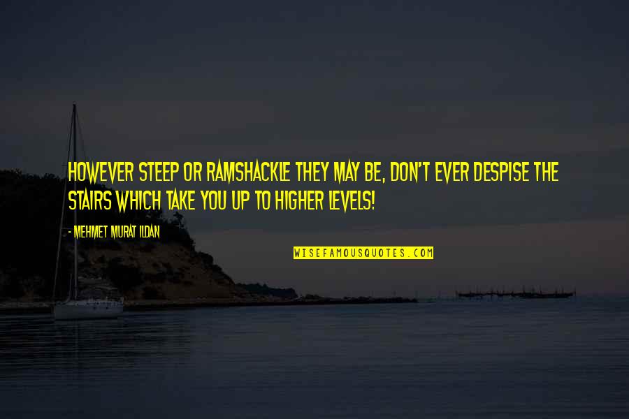 Self Destruct Mode Quotes By Mehmet Murat Ildan: However steep or ramshackle they may be, don't