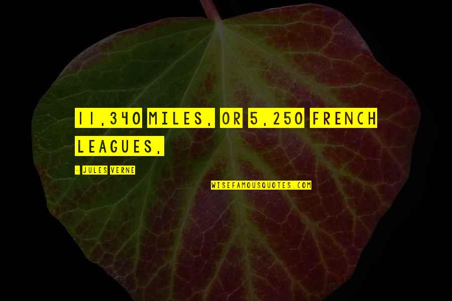 Self Destruct Personality Quotes By Jules Verne: 11,340 miles, or 5,250 French leagues,