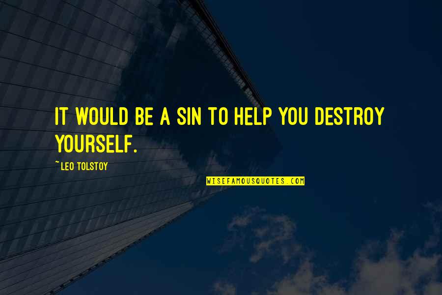 Self Destructive Behavior Quotes By Leo Tolstoy: It would be a sin to help you