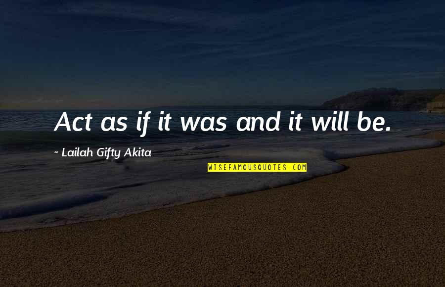 Self Determination Act Quotes By Lailah Gifty Akita: Act as if it was and it will