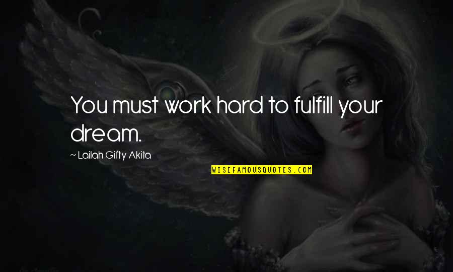 Self Determination And Success Quotes By Lailah Gifty Akita: You must work hard to fulfill your dream.