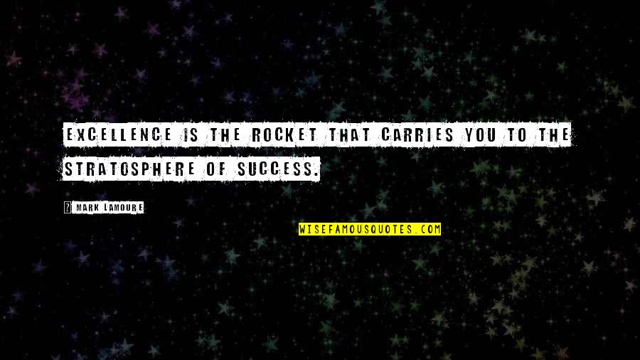 Self Determination And Success Quotes By Mark LaMoure: Excellence is the rocket that carries you to