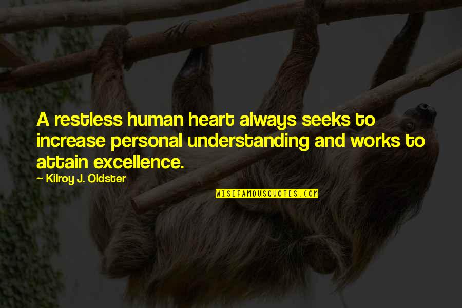 Self Determination Quote Quotes By Kilroy J. Oldster: A restless human heart always seeks to increase