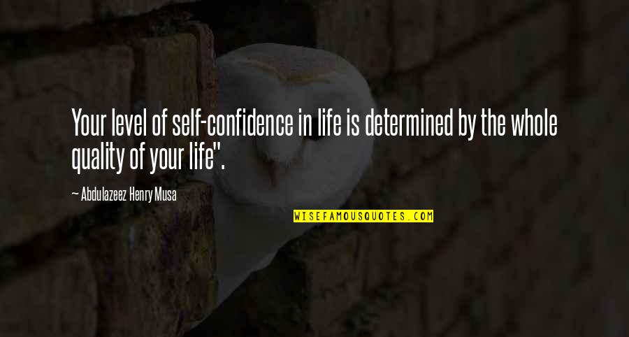 Self Determined Quotes By Abdulazeez Henry Musa: Your level of self-confidence in life is determined