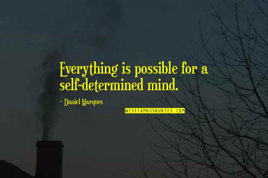 Self Determined Quotes By Daniel Marques: Everything is possible for a self-determined mind.
