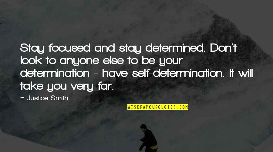 Self Determined Quotes By Justice Smith: Stay focused and stay determined. Don't look to