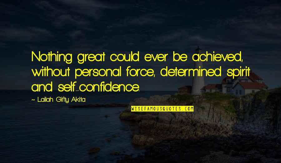 Self Determined Quotes By Lailah Gifty Akita: Nothing great could ever be achieved, without personal