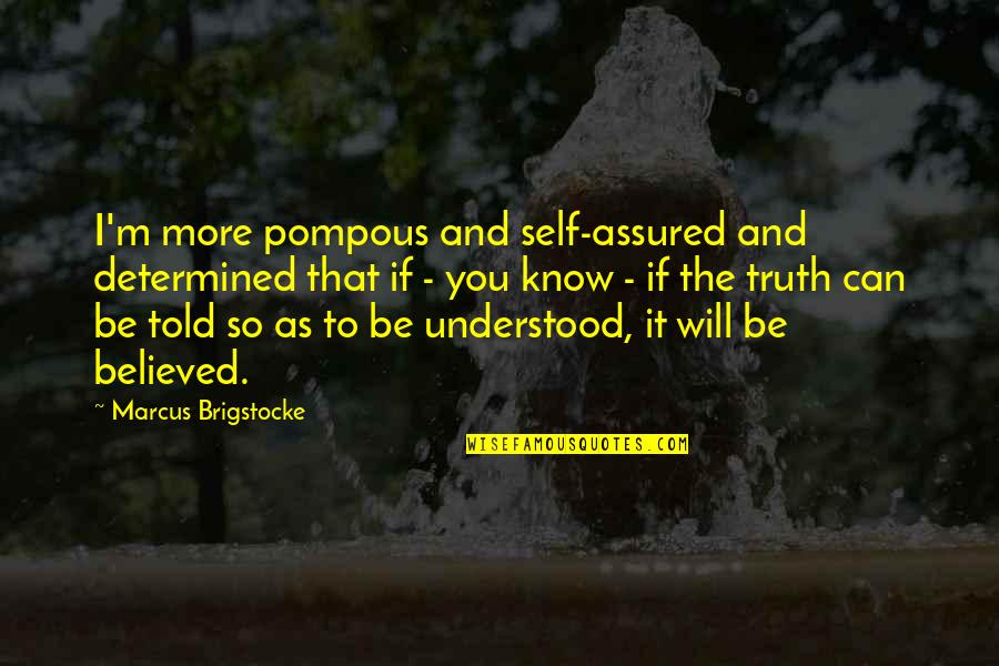 Self Determined Quotes By Marcus Brigstocke: I'm more pompous and self-assured and determined that