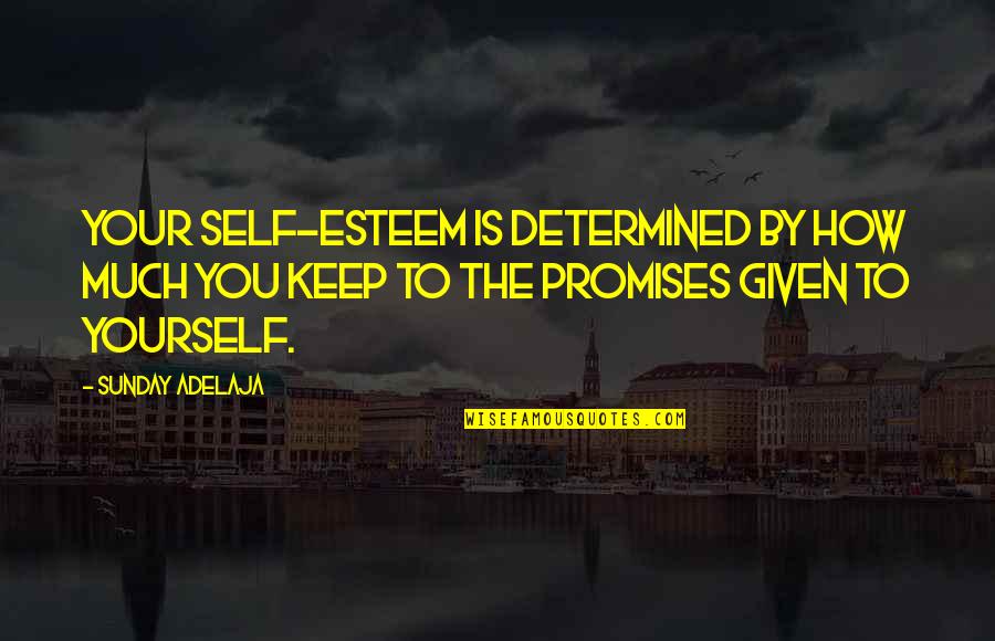 Self Determined Quotes By Sunday Adelaja: Your self-esteem is determined by how much you