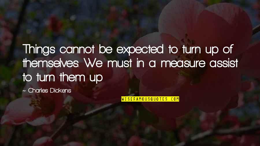 Self Development Motivational Quotes By Charles Dickens: Things cannot be expected to turn up of