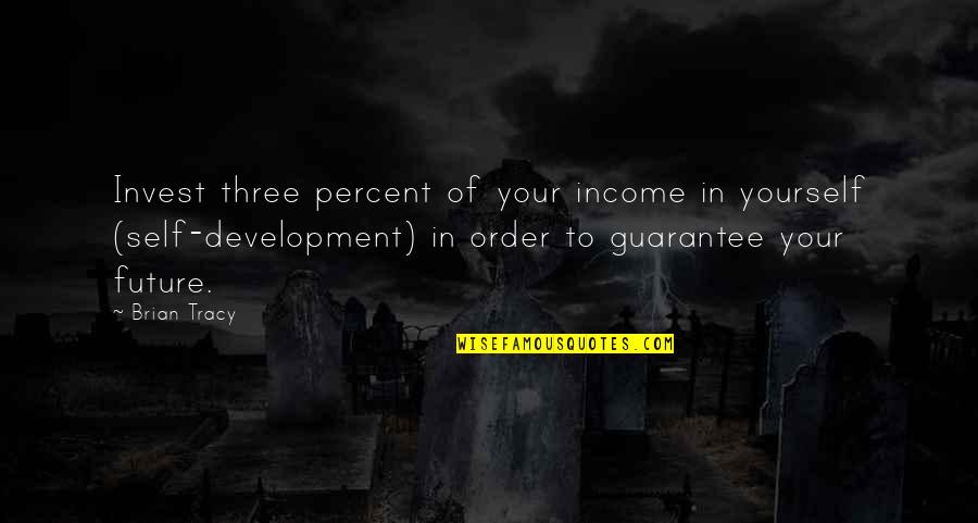 Self Development Quotes By Brian Tracy: Invest three percent of your income in yourself