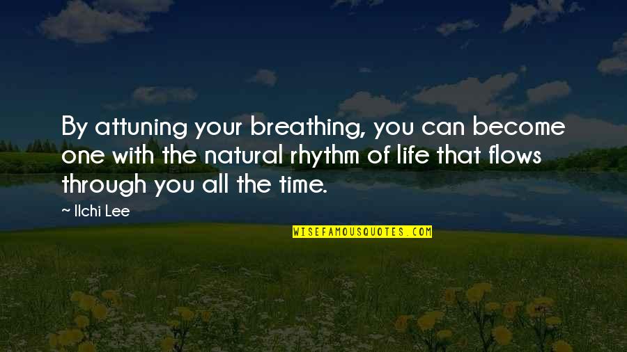 Self Development Quotes By Ilchi Lee: By attuning your breathing, you can become one