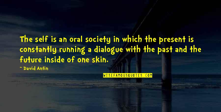 Self Dialogue Quotes By David Antin: The self is an oral society in which
