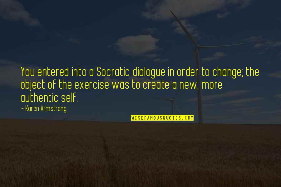 Self Dialogue Quotes By Karen Armstrong: You entered into a Socratic dialogue in order