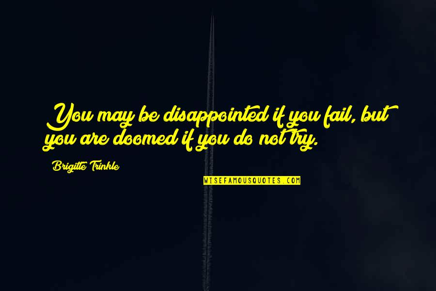 Self Disappointed Quotes By Brigitte Trinkle: You may be disappointed if you fail, but