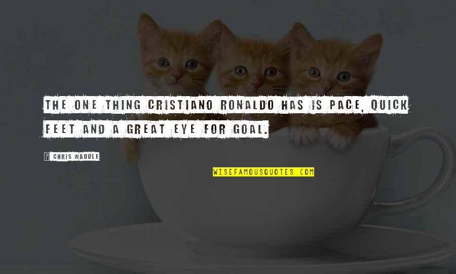 Self Discipline Is Freedom Quote Quotes By Chris Waddle: The one thing Cristiano Ronaldo has is pace,